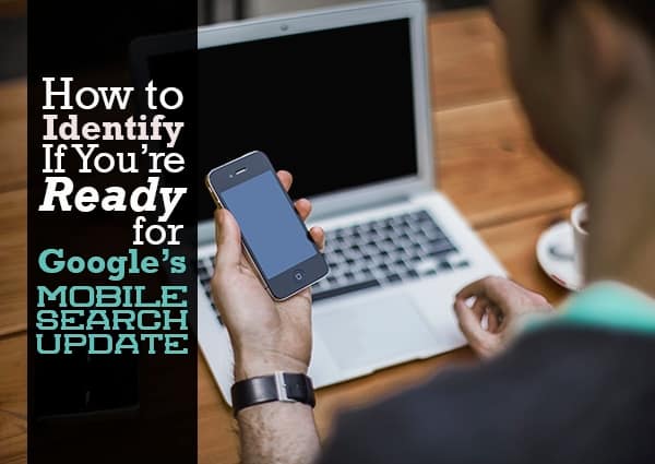 How-to-Identify-if-Youre-Ready-for-Googles-Mobile-Search-Update